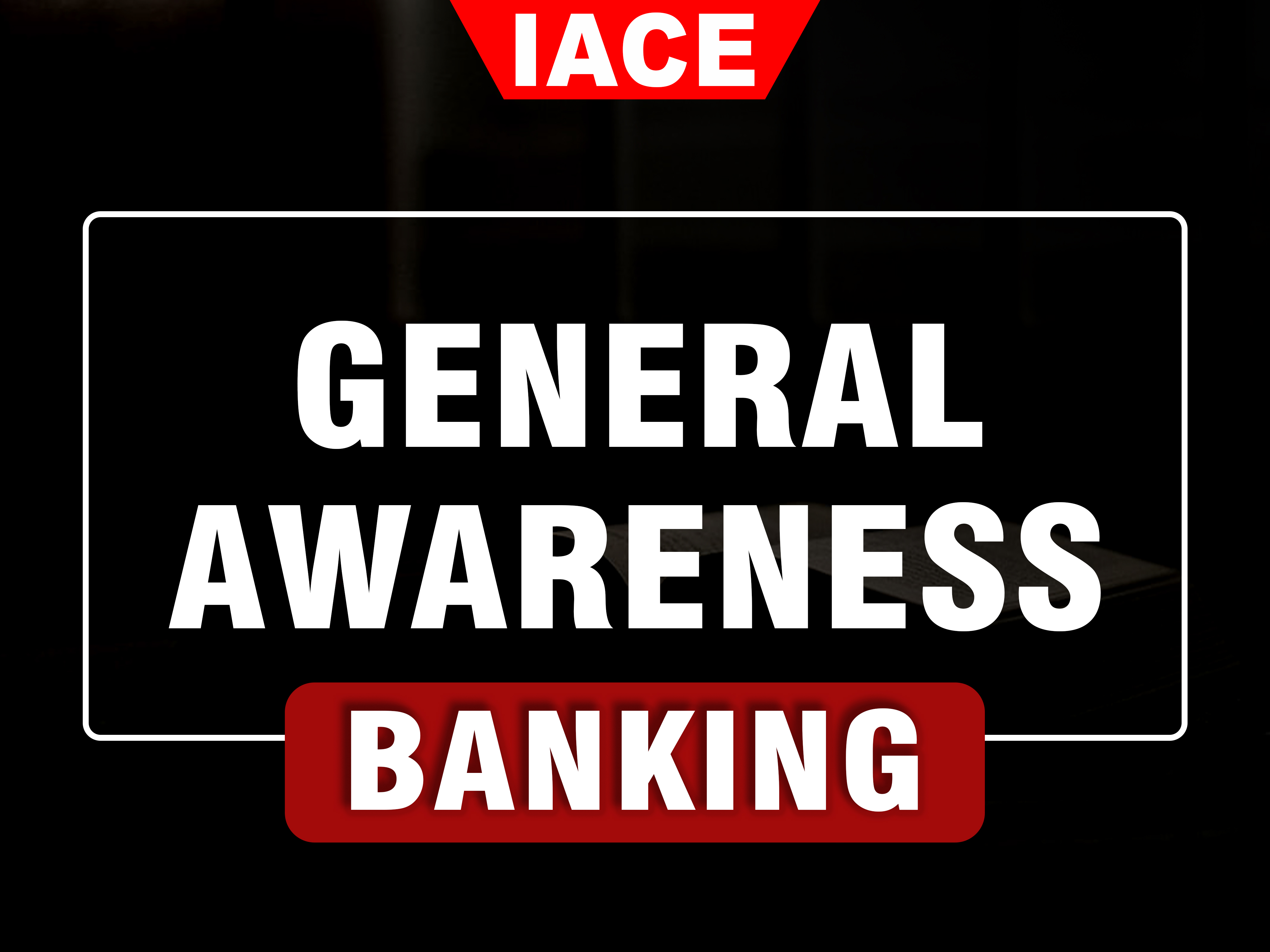 GENERAL AWARENESS FOR BANKING