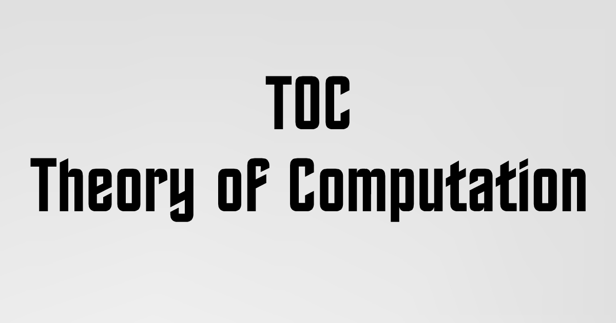 Theory of Computation (TOC)