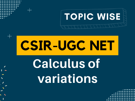 CALCULUS OF VARIATIONS FOR CSIR NET